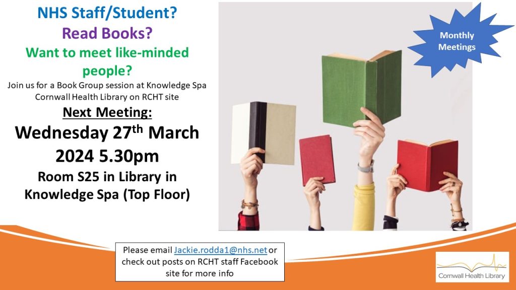 Square image with orange lower border, detailing the Library Book club:
Are you NHS staff or a student?
Do you read? Want  to meet like-minded people?
Join us for a book group session at the Knowledge Spa, Cornwall Health Library on the RCHT site.

The next meeting of the book club is on weds 27th march, 2024, at 5.30pm in room S25 in the library